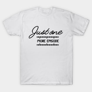 Television Series - Just one more episode T-Shirt